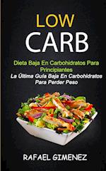 Low Carb - Dieta Baja En Carbohidratos Para Principiantes (La Última Guía Baja En Carbohidratos Para Perder Peso)