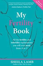 My Fertility Book: All the fertility and infertility explanations you will ever need, from A to Z 