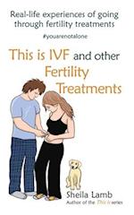 This is IVF and other Fertility Treatments: Real-life experiences of going through fertility treatments 