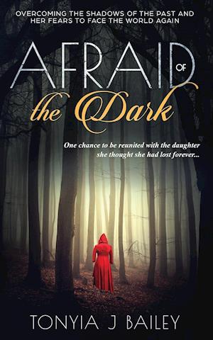 Afraid of the Dark : Overcoming The Shadows Of The Past And Her Fears To Face The World Again