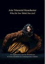 Asia Triennial Manchester. Who Do You Think You Are?