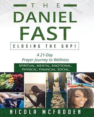 The Daniel Fast: Closing the GAP!: A 21-Day Prayer Journey to Wellness.