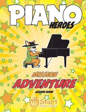 Piano Heroes: Mission Adventure Lesson Book