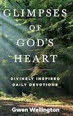 Glimpses of God's Heart: Divinely Inspired Daily Devotions 