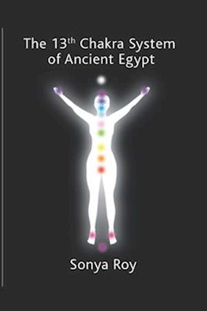 The 13th chakra system of ancient Egypt: healing your body Naturally