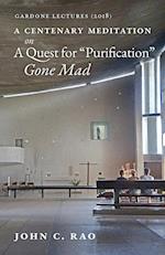 A Centenary Meditation on a Quest for "Purification" Gone Mad
