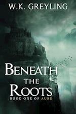 Beneath the Roots: The Aure Series, Book 1 