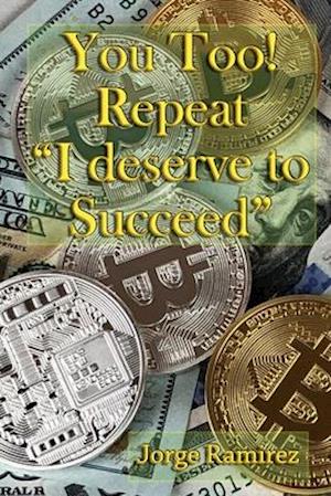 You too! Repeat I deserve to Succeed!