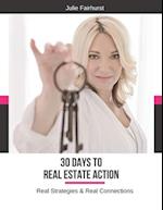 30 Days to Real Estate Action: Real Strategies & Real Connections 