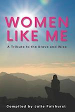 Women Like Me: A Tribute to the Brave and Wise 