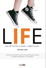 LIFE - has 'if' in it for a reason - make it count: How to make the most of life's opportunities 