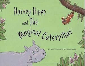 Harvey Hippo and the Magical Caterpillar