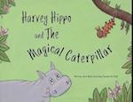 Harvey Hippo and the Magical Caterpillar