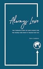 Always Love: The Timeless Story of God's Heart for the World and What it Means for You 