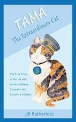 Tama the Extraordinary Cat: The true story of the cat who saved a railway company and became a goddess. A story for children and people who love cats.