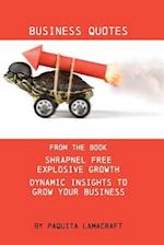 Business Quotes: From the book Shrapnel Free Explosive Growth 