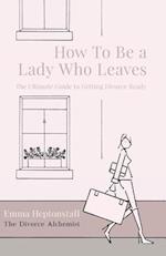 How To Be a Lady Who Leaves