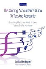 The Singing Accountant's Guide To Tax And Accounts: Everything a performer needs to know to keep the Tax Man happy 