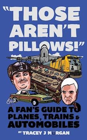 Those Aren't Pillows! : A fan's guide to Planes, Trains and Automobiles