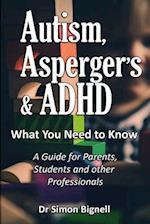 Autism, Asperger's & ADHD: What You Need to Know. A Guide for Parents, Students and other Professionals. 