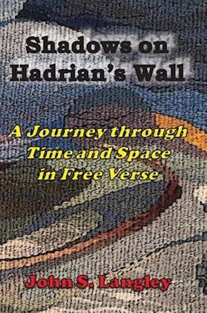 Shadows on Hadrian's Wall: A Journey in Free Verse