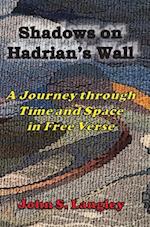 Shadows on Hadrian's Wall: A Journey in Free Verse 
