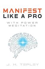 Manifest Like A Pro With Power Meditation: Connect With Your Power And Purpose 