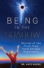 Being in the Shadow : Stories of the First-Time Total Eclipse Experience