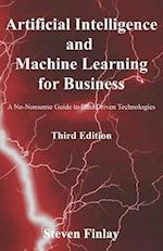 Artificial Intelligence and Machine Learning for Business: A No-Nonsense Guide to Data Driven Technologies 