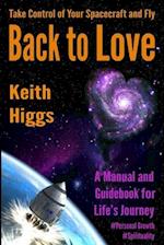 Take Control of Your Spacecraft and Fly Back to Love : A Manual and Guidebook for Life's Journey 