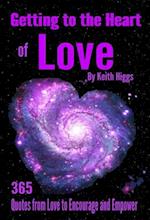 Getting to the Heart of Love - 365 Quotes from Love to Encourage and Empower.