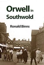 Orwell in Southwold: His Life and Writings in a Suffolk Town 