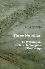 Three Novellas: To Wetumpka - Intolerable Tongues - The Dump 