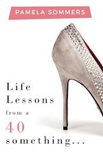 Life Lessons from a 40 something...