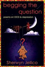 Begging the Question: poems on OCD & depression 