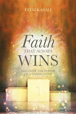 Faith That Always Wins : Discover the Power of a Living Faith