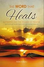 The Word That Heals : Experiencing the Power of Prayer