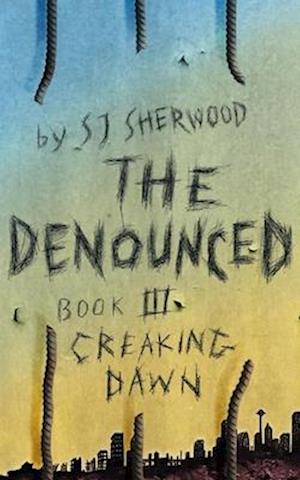 The Denounced : Book 3 Creaking Dawn