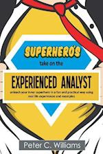 Superhero's take on the Experienced Analyst : - unleash your inner superhero in a fun and practical way using real life experiences and examples