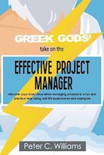 Greek Gods' take on the Effective Project Manager : - discover your inner Zeus when managing projects in a fun and practical way using real life experiences and examples