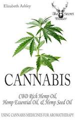 Cannabis: High CBD Hemp, Hemp Essential Oil and Hemp Seed Oil : The Cannabis Medicines of Aromatherapy's Own Medical Marijuana