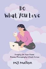 Do What You love: Fragility Of Your Flame Poems, Photography and Flash Fiction 