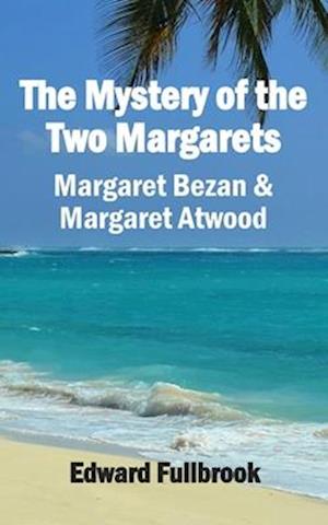 The Mystery of the Two Margarets Margaret Bezan and Margaret Atwood