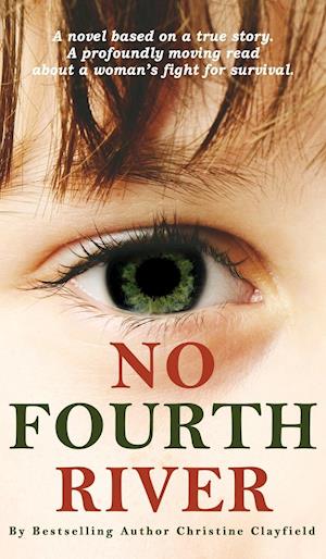 No Fourth River. A Novel Based on a True Story. A profoundly moving read about a woman's fight for survival.