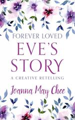 Forever Loved: Eve's Story : A Creative Retelling