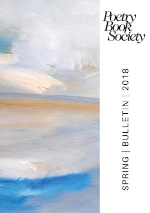 Poetry Book Society Spring 2018 Bulletin