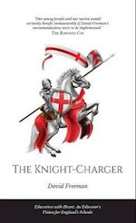 The Knight-Charger: Education with Heart: An Educator's Vision for England's Schools 