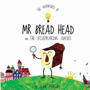 The Adventures of MR Bread Head and the Disappearing Loaves