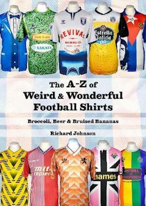 The A to Z of Weird & Wonderful Football Shirts