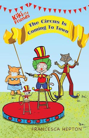 The Circus Is Coming To Town: Kiki and Friends